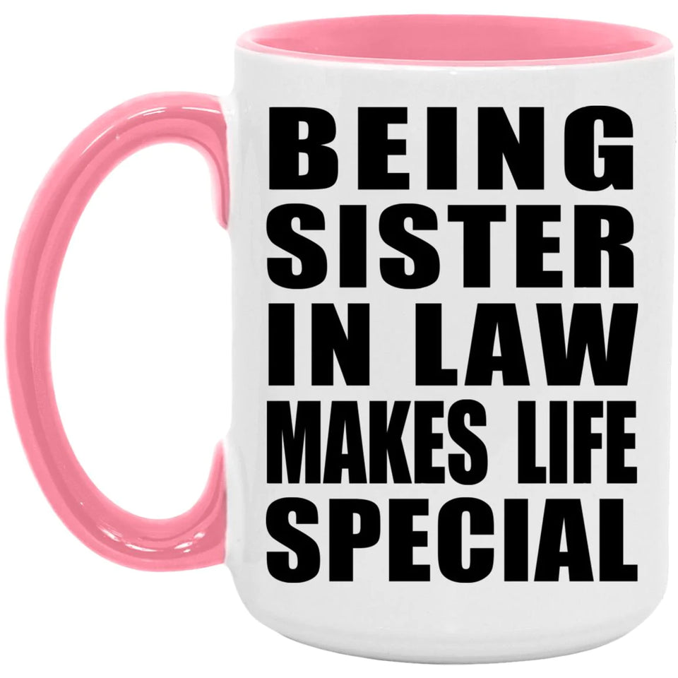 Being Sister In Law Makes Life Special - 15oz Accent Mug Pink