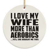I Love My Wife More Than Aerobics - Circle Ornament