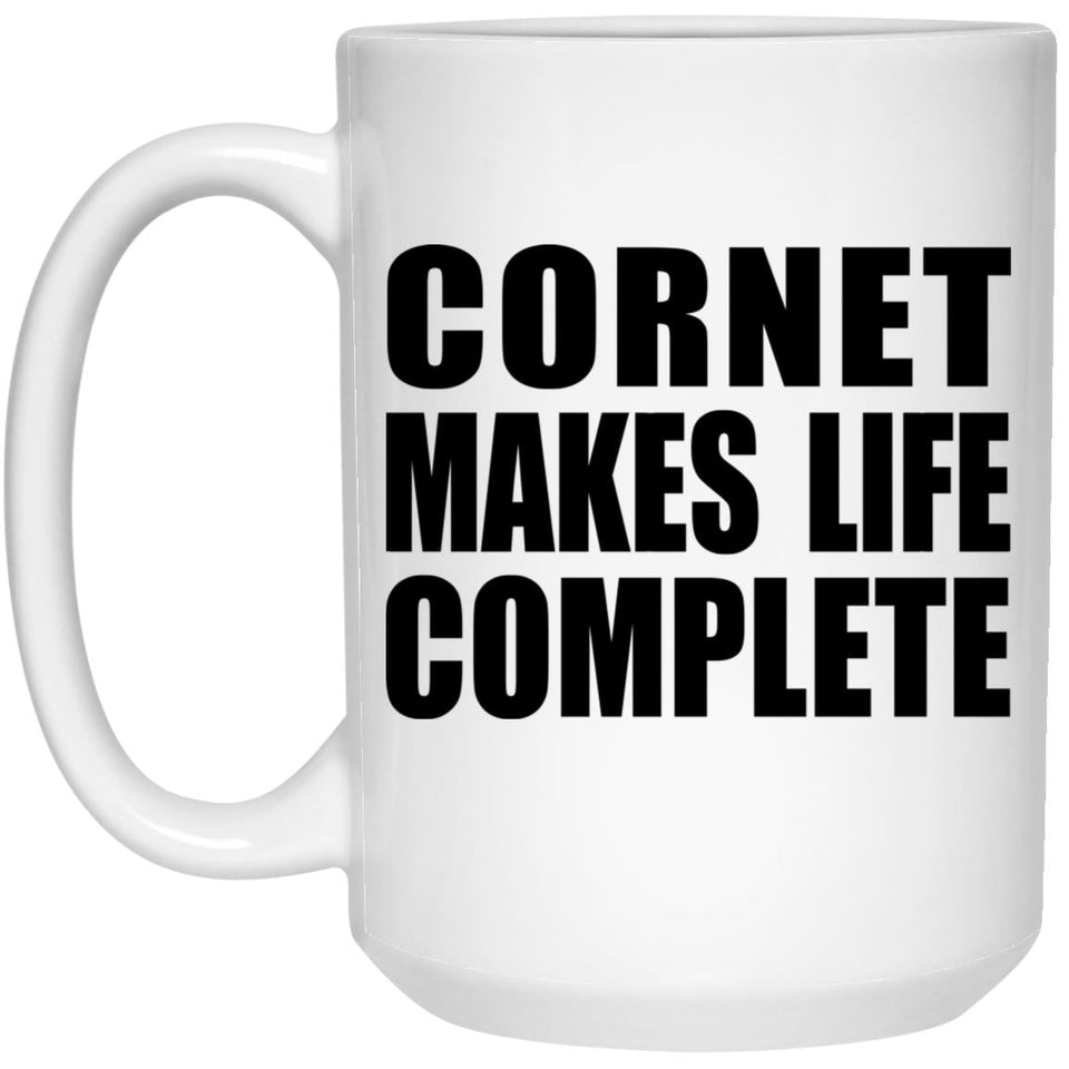 Cornet Makes Life Complete - 15oz Coffee Mug