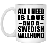 All I Need Is Love And A Swedish Vallhund - 11 Oz Coffee Mug