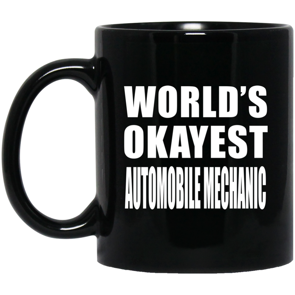 World's Okayest Automobile Mechanic - 11 Oz Coffee Mug Black