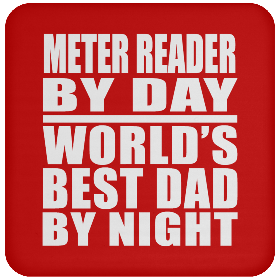 Meter Reader By Day World's Best Dad By Night - Drink Coaster