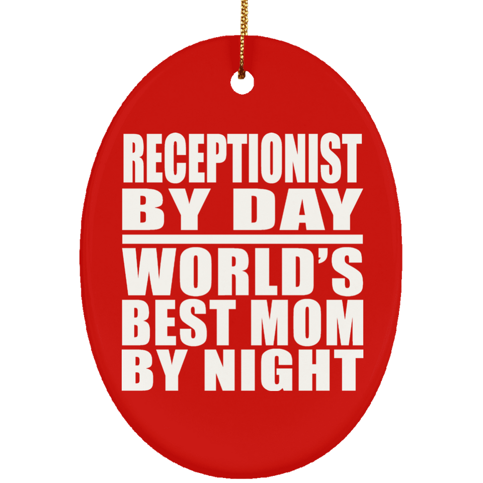 Receptionist By Day World's Best Mom By Night - Oval Ornament