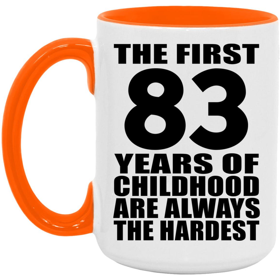 83rd Birthday First 83 Years of Childhood Are The Hardest - 15oz Accent Mug Orange