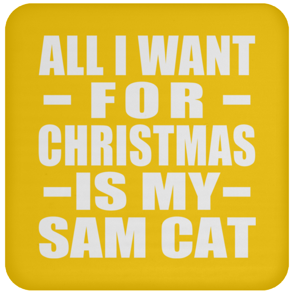 All I Want For Christmas Is My Sam Cat - Coaster