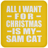 All I Want For Christmas Is My Sam Cat - Coaster