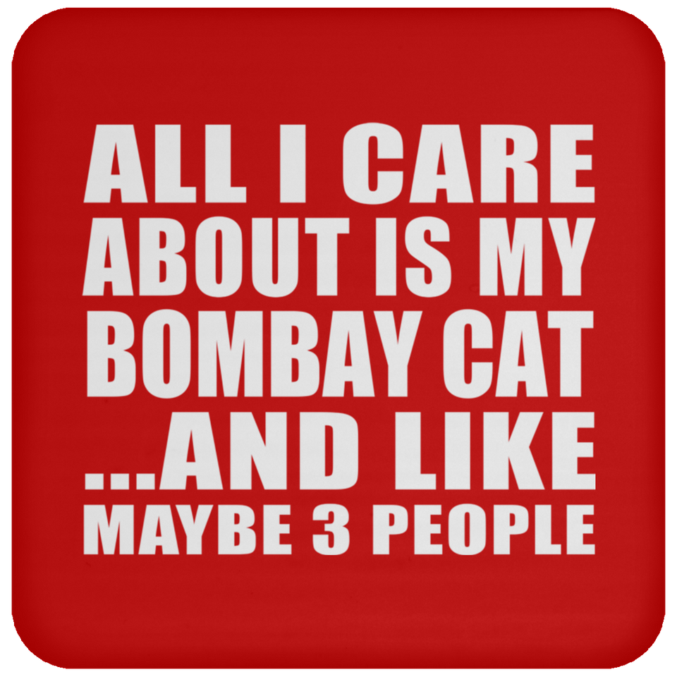 All I Care About Is My Bombay Cat - Drink Coaster
