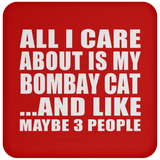 All I Care About Is My Bombay Cat - Drink Coaster