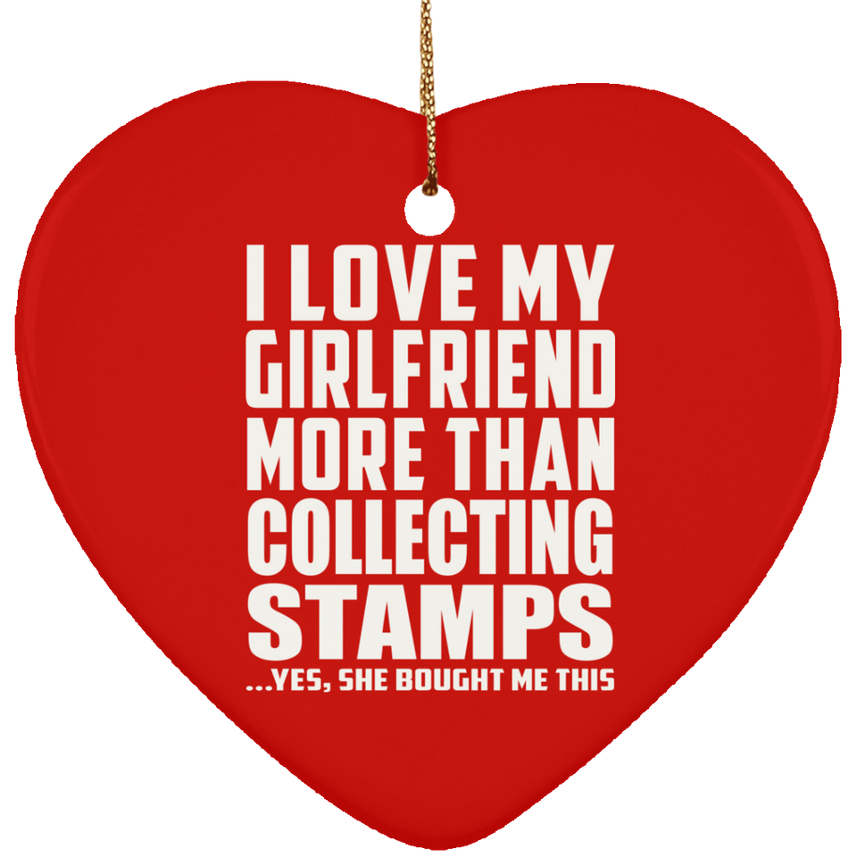 I Love My Girlfriend More Than Collecting Stamps - Heart Ornament