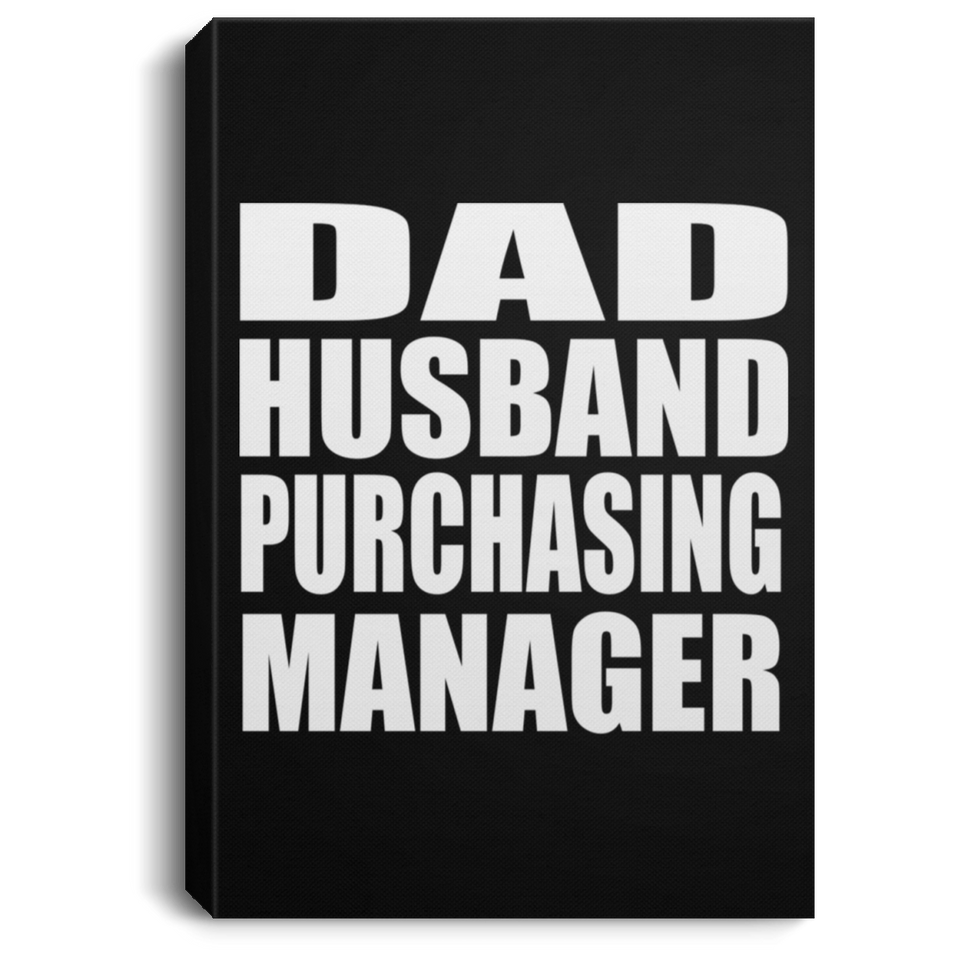 Dad Husband Purchasing Manager - Canvas Portrait