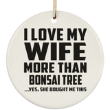 I Love My Wife More Than Bonsai Tree - Circle Ornament