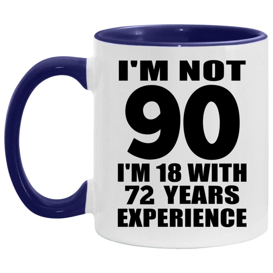 90th Birthday I'm Not 90 I'm 18 With 72 Years Experience - 11oz Accent Mug Purple