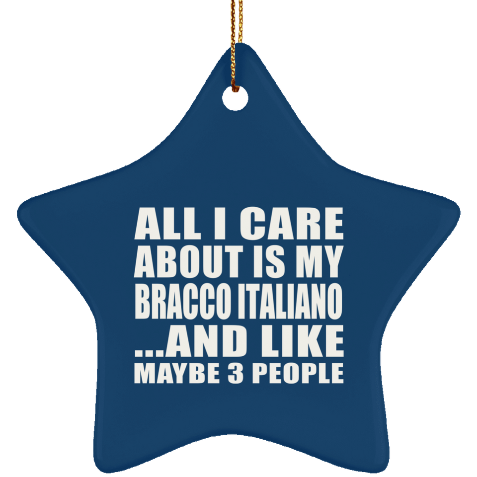 All I Care About Is My Bracco Italiano - Star Ornament
