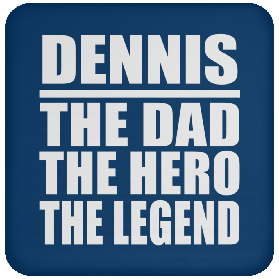 Dennis The Dad The Hero The Legend - Drink Coaster