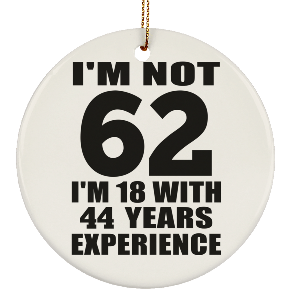 62nd Birthday I'm Not 62 I'm 18 With 44 Years Experience - Circle Ornament