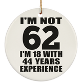 62nd Birthday I'm Not 62 I'm 18 With 44 Years Experience - Circle Ornament