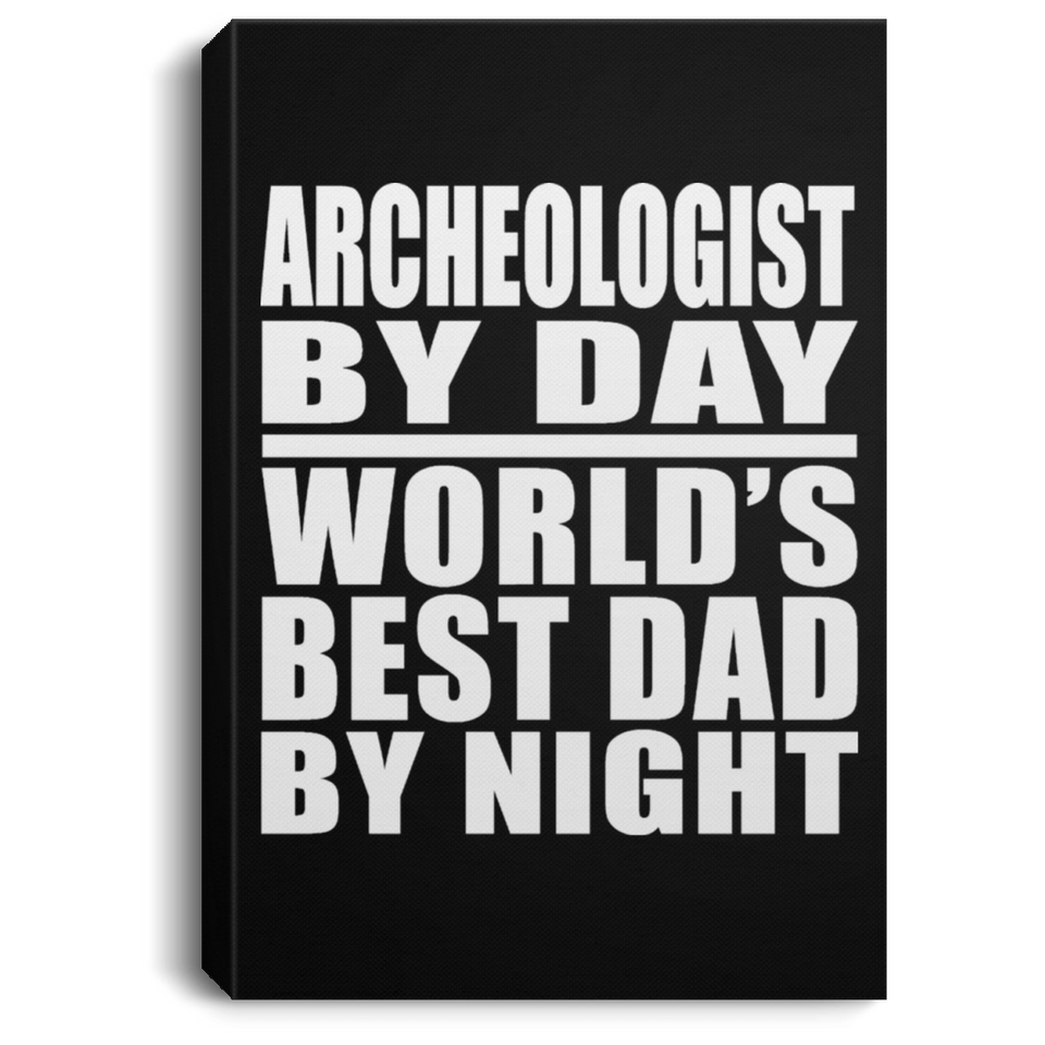 Archeologist By Day World's Best Dad By Night - Canvas Portrait