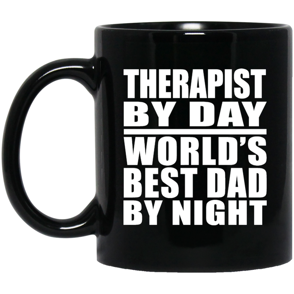 Therapist By Day World's Best Dad By Night - 11 Oz Coffee Mug Black