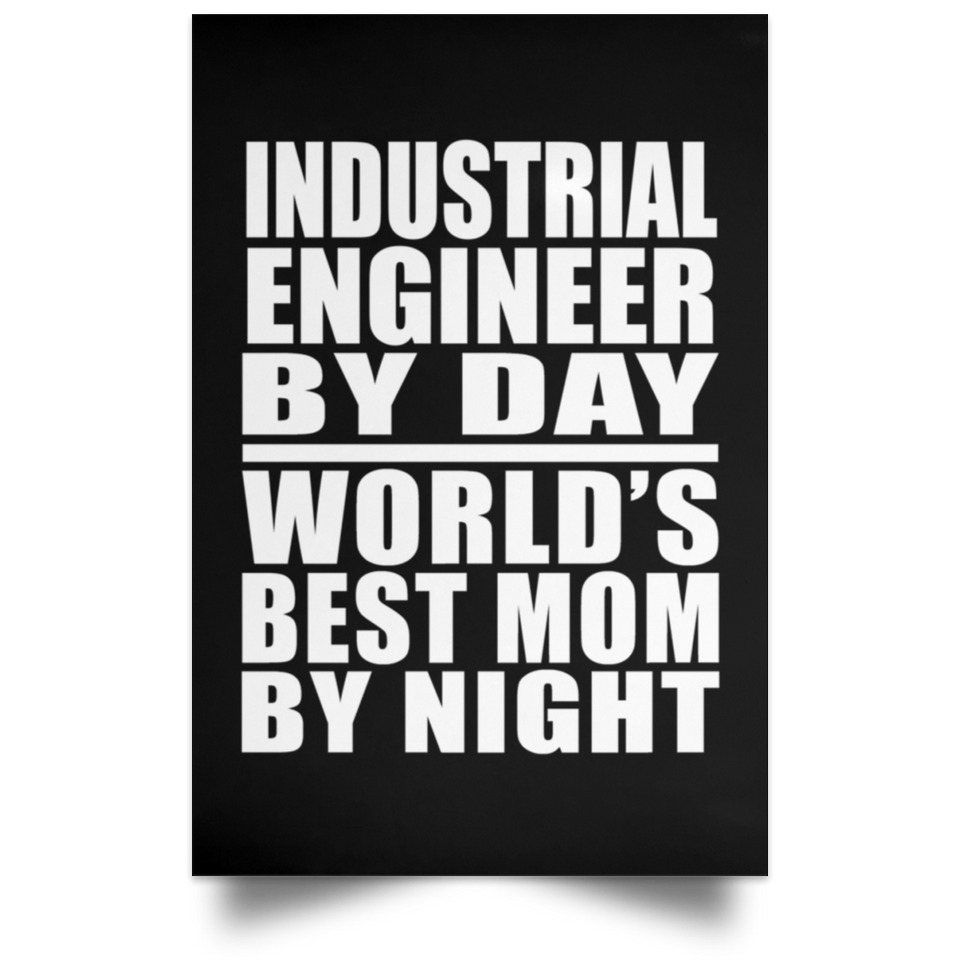 Industrial Engineer By Day World's Best Mom By Night - Poster Portrait