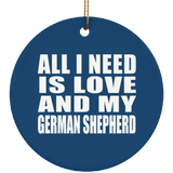 All I Need Is Love And My German Shepherd - Circle Ornament