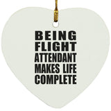 Being Flight Attendant Makes Life Complete - Heart Ornament