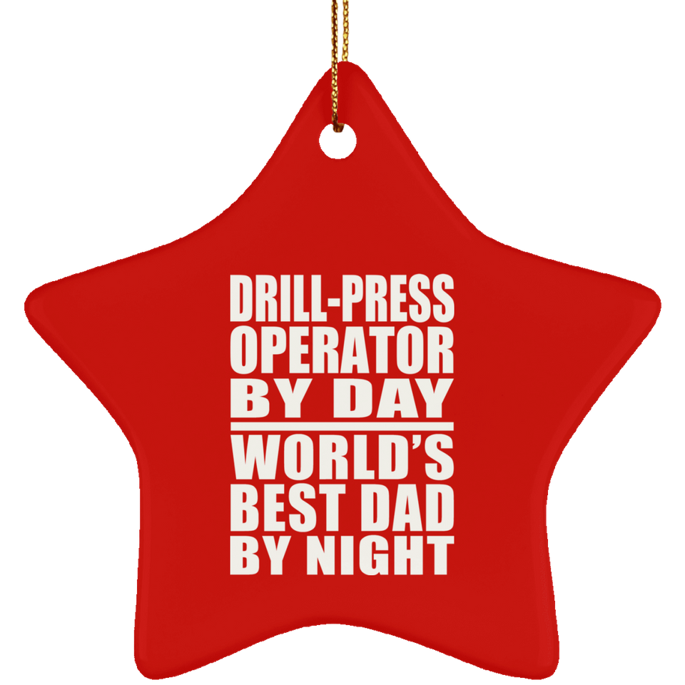 Drill-Press Operator By Day World's Best Dad By Night - Star Ornament