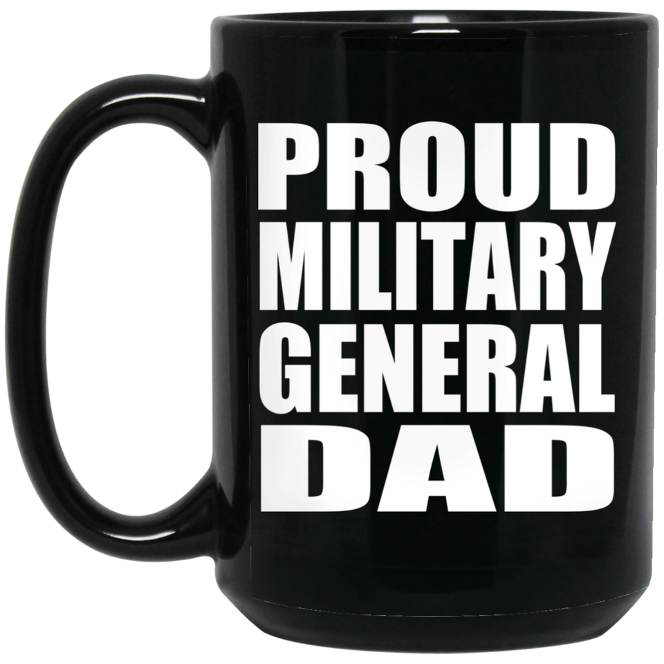 Proud Military General Dad - 15oz Coffee Mug Black