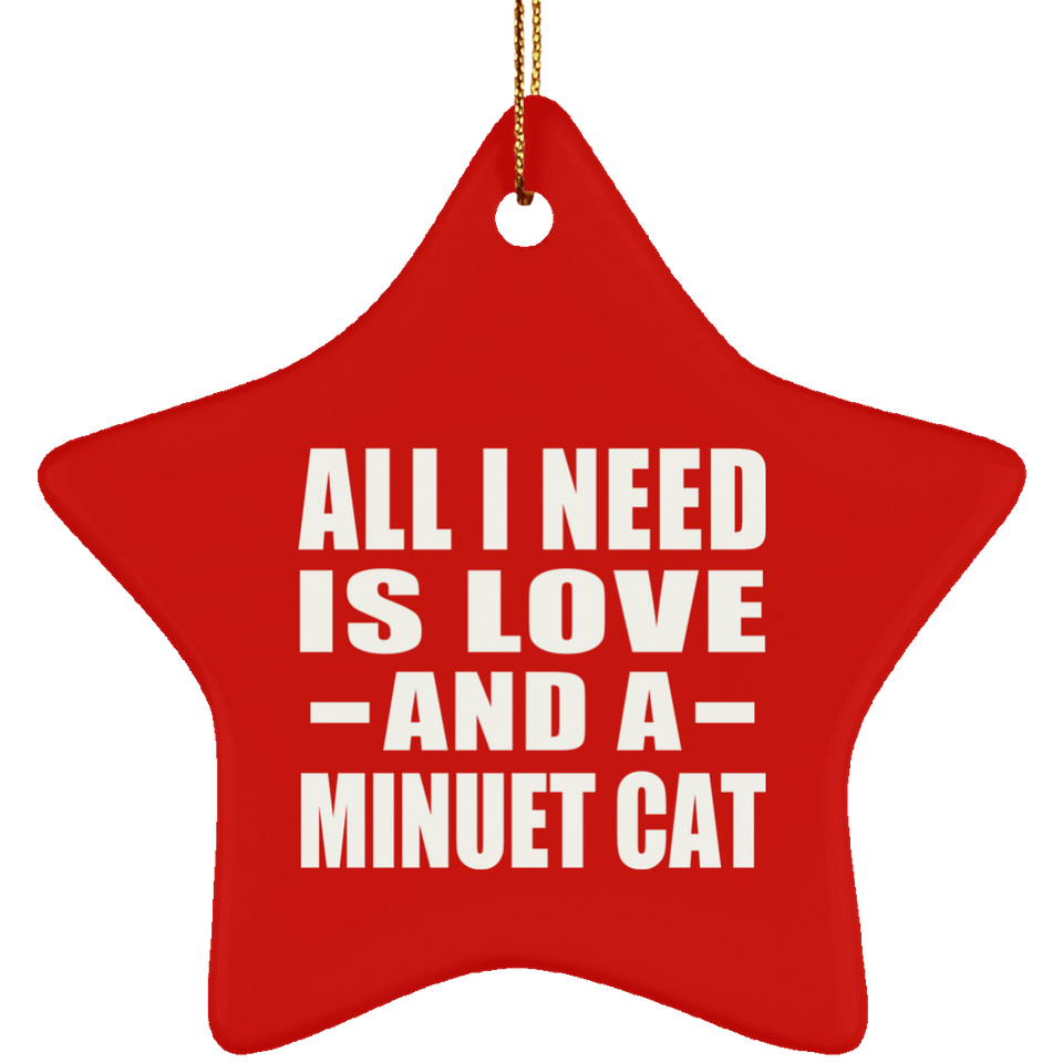 All I Need Is Love And A Minuet Cat - Star Ornament