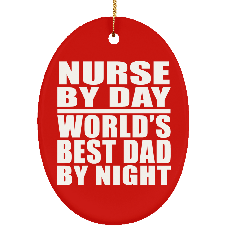 Nurse By Day World's Best Dad By Night - Oval Ornament