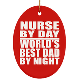 Nurse By Day World's Best Dad By Night - Oval Ornament