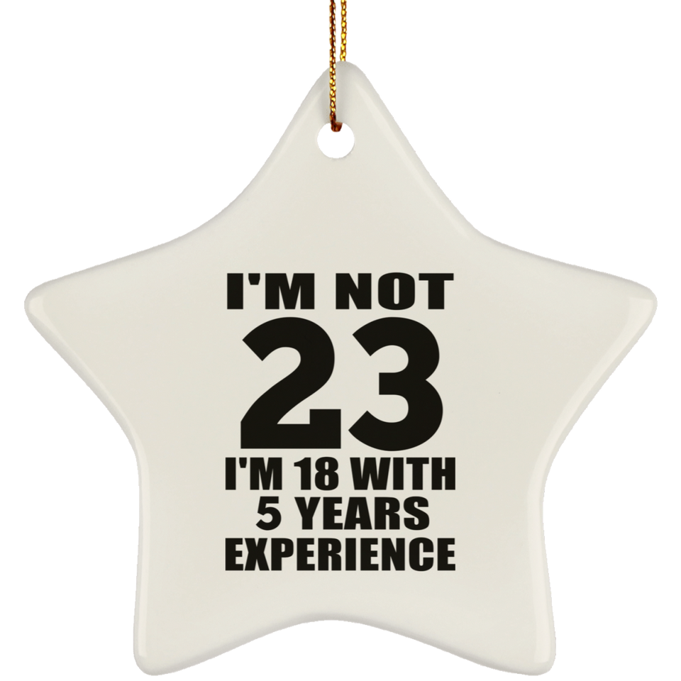 23rd Birthday I'm Not 23 I'm 18 With 5 Years Experience - Star Ornament