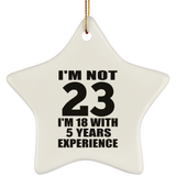 23rd Birthday I'm Not 23 I'm 18 With 5 Years Experience - Star Ornament