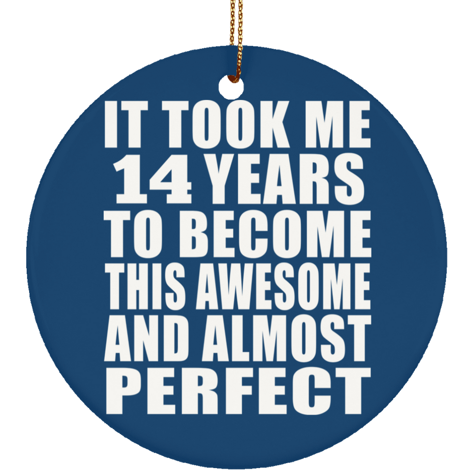 14th Birthday Took 14 Years To Become Awesome & Perfect - Circle Ornament
