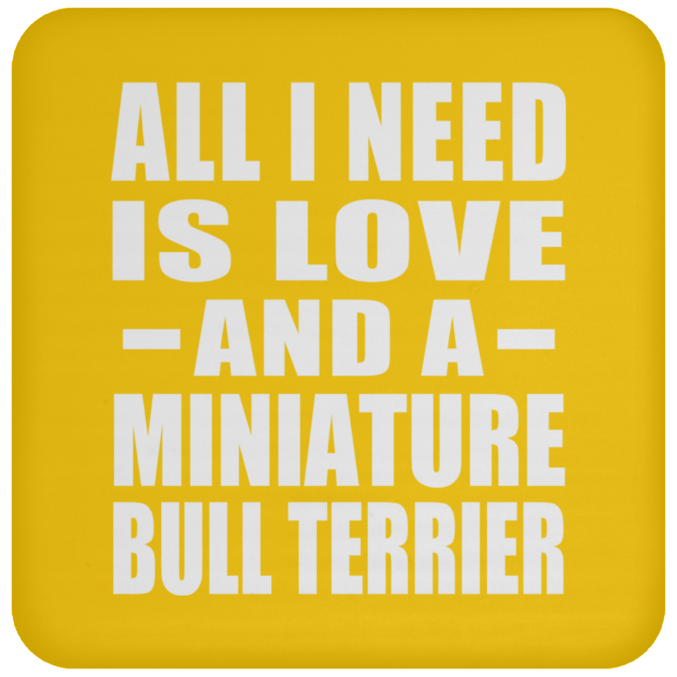 All I Need Is Love And A Miniature Bull Terrier - Drink Coaster
