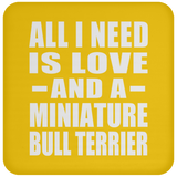 All I Need Is Love And A Miniature Bull Terrier - Drink Coaster