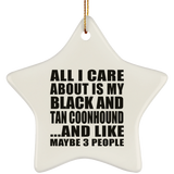 All I Care About Is My Black And Tan Coonhound - Star Ornament