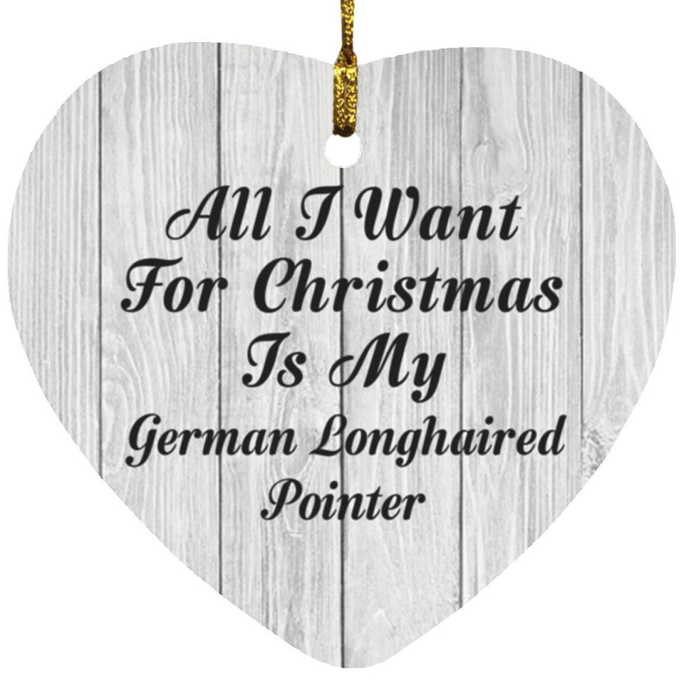 All I Want For Christmas Is My German Longhaired Pointer - Heart Ornament F