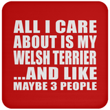 All I Care About Is My Welsh Terrier - Drink Coaster