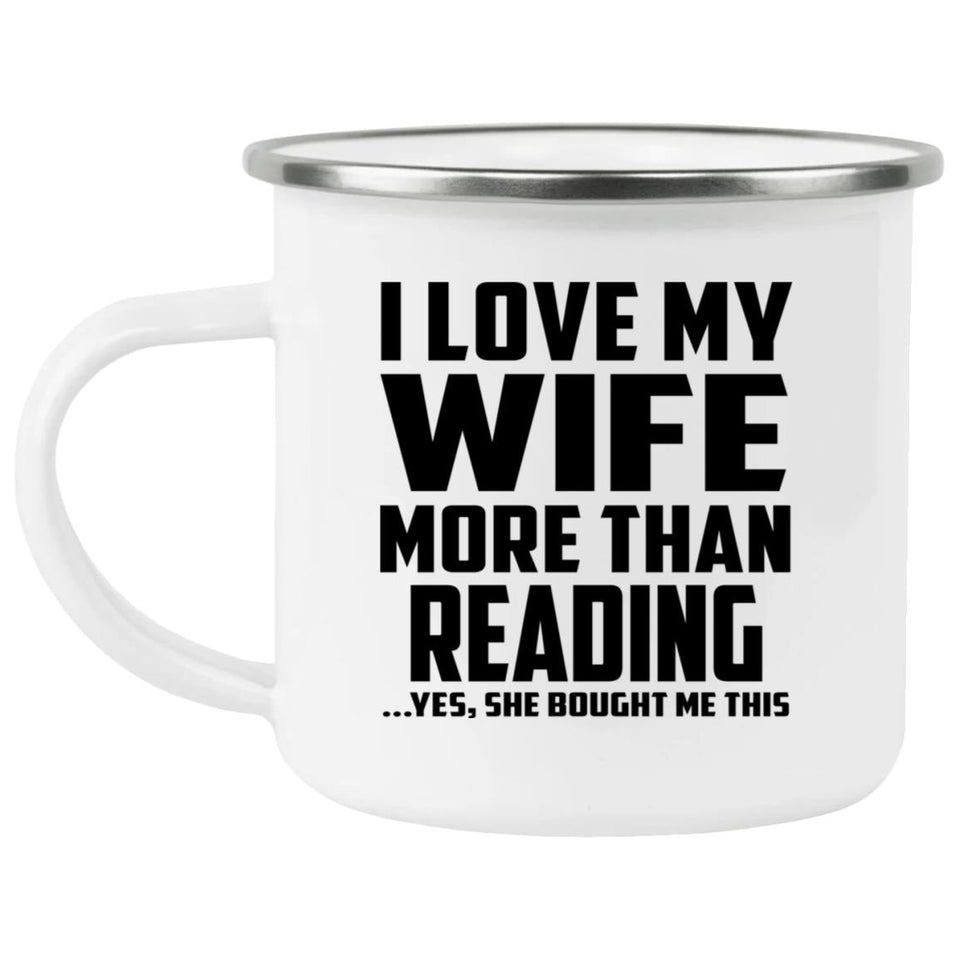 I Love My Wife More Than Reading - 12oz Camping Mug