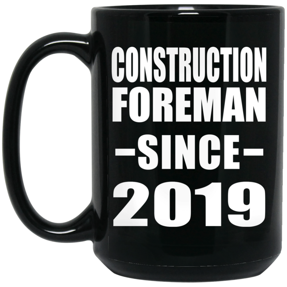 Construction Foreman Since 2019 - 15oz Coffee Mug Black