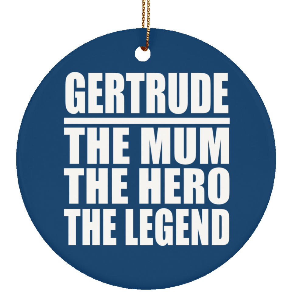 Gertrude The Mum The Hero The Legend - Circle Ornament
