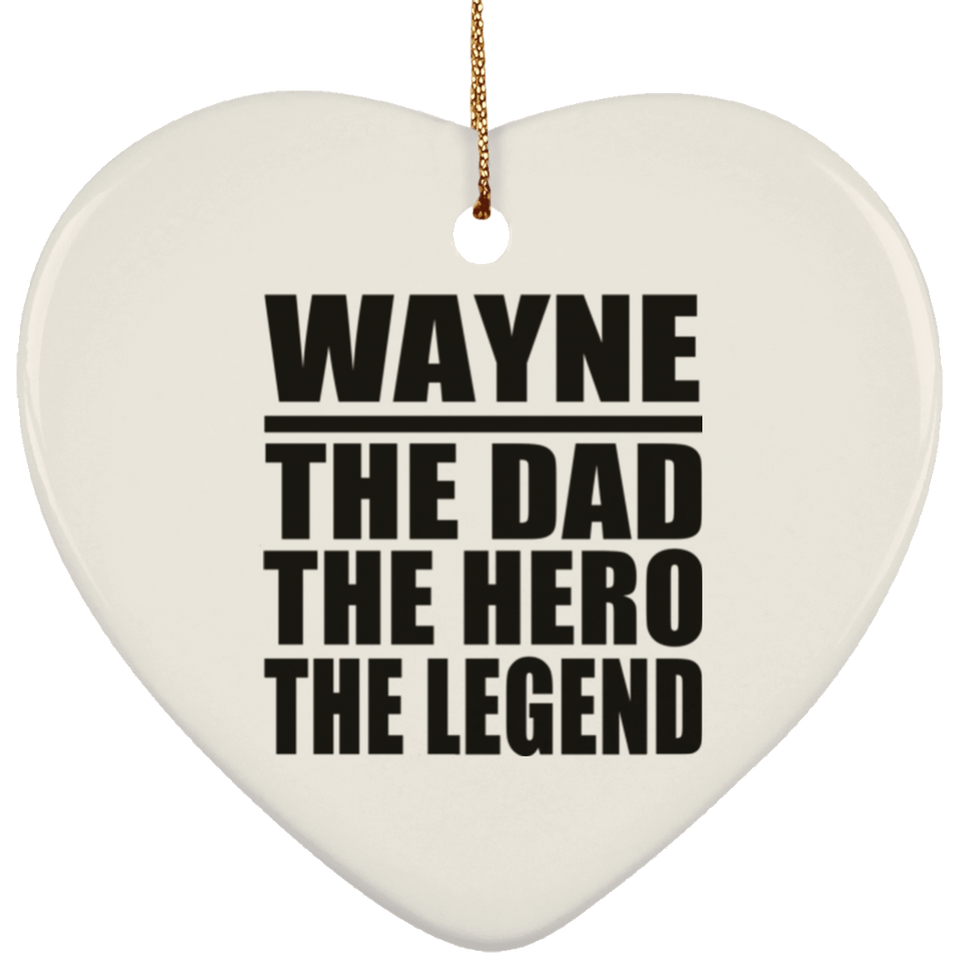 Wayne The Dad The Hero The Legend - Heart Ornament