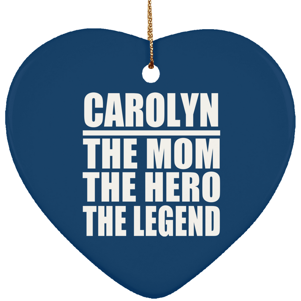 Carolyn The Mom The Hero The Legend - Heart Ornament