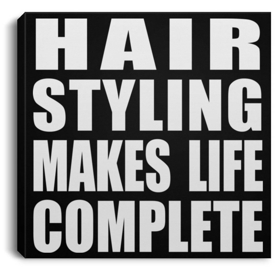 Hair Styling Makes Life Complete - Canvas Square