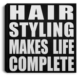 Hair Styling Makes Life Complete - Canvas Square
