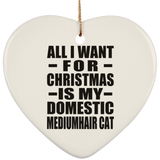 All I Want For Christmas Is My Domestic Mediumhair Cat - Heart Ornament