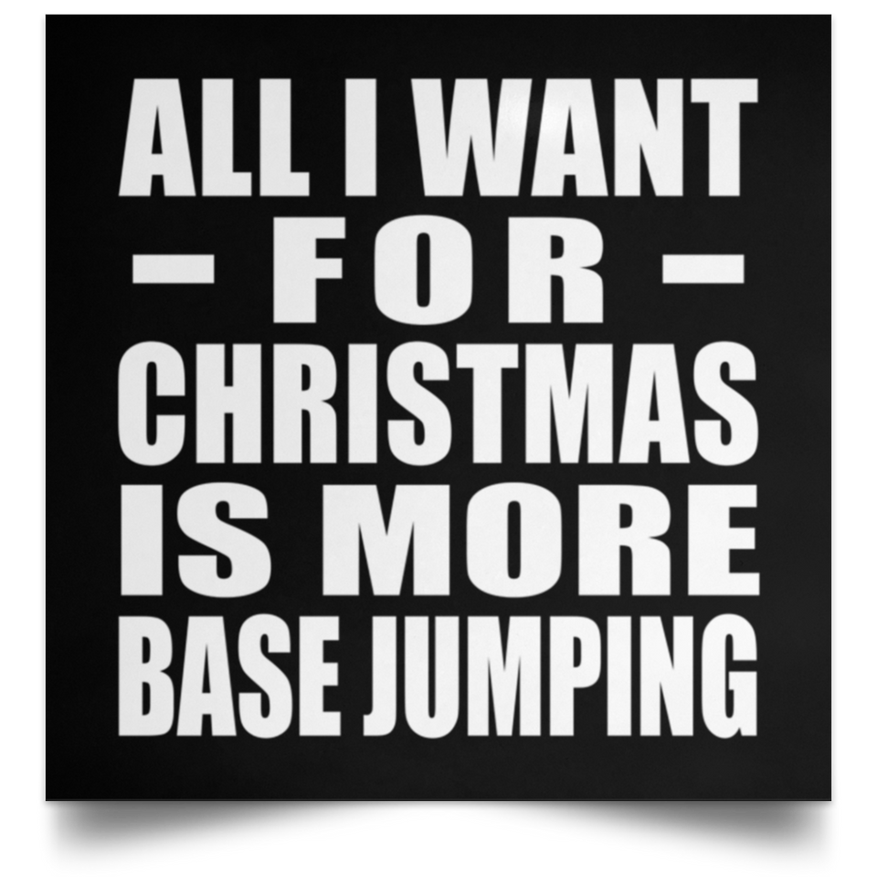 All I Want For Christmas Is More Base Jumping - Poster Square