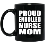 Proud Enrolled Nurse Mom - 11oz Coffee Mug Black