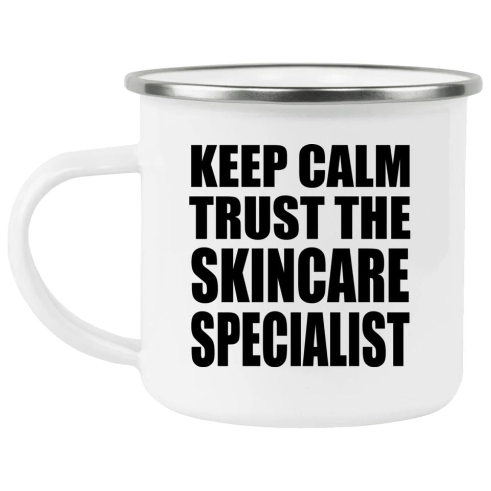 Keep Calm and Trust The Skincare Specialist - 12oz Camping Mug