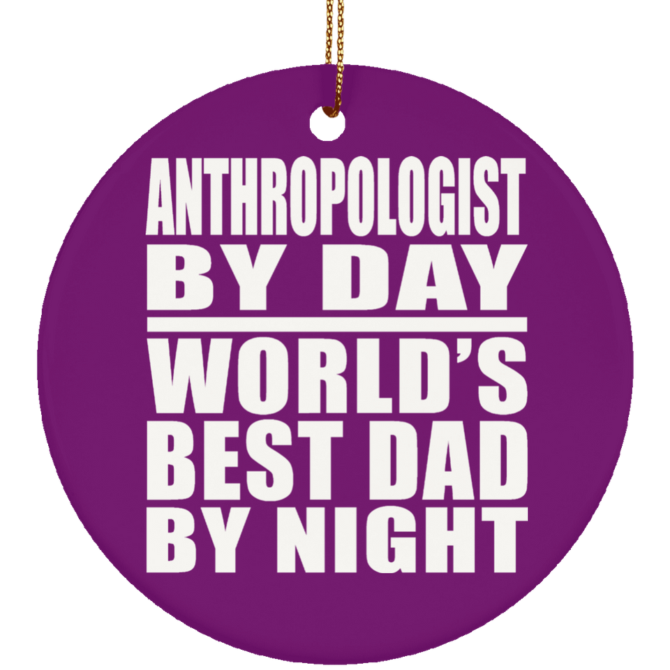 Anthropologist By Day World's Best Dad By Night - Circle Ornament